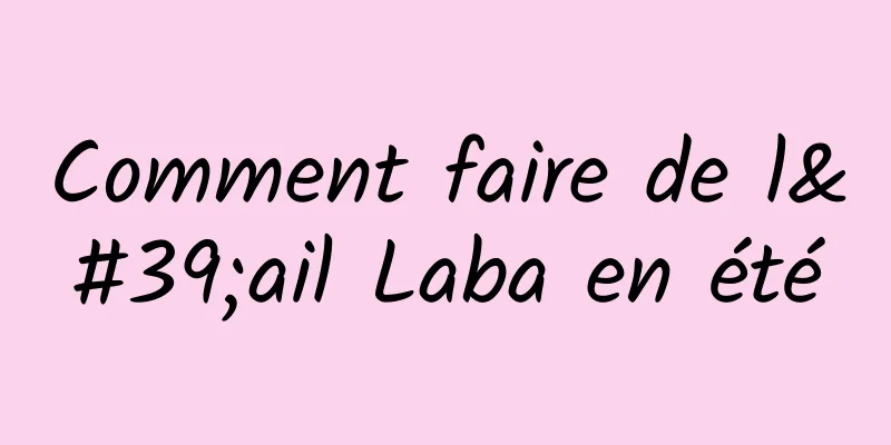 Comment faire de l'ail Laba en été