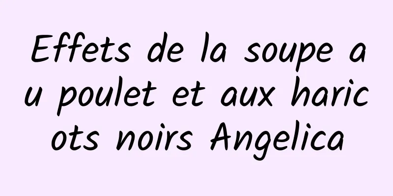 Effets de la soupe au poulet et aux haricots noirs Angelica