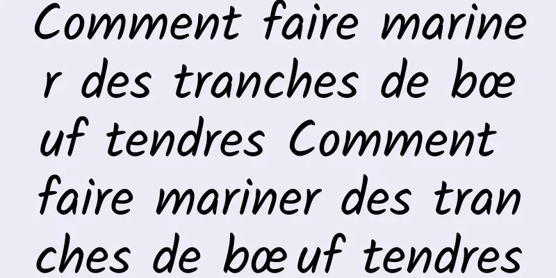 Comment faire mariner des tranches de bœuf tendres Comment faire mariner des tranches de bœuf tendres