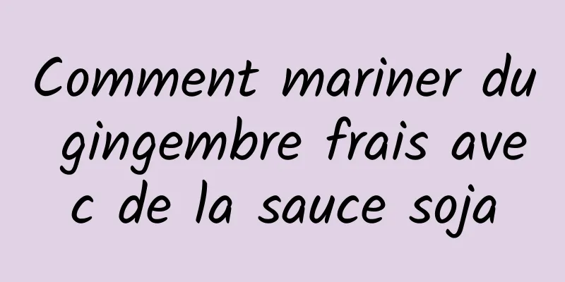 Comment mariner du gingembre frais avec de la sauce soja