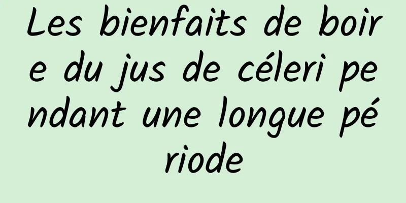 Les bienfaits de boire du jus de céleri pendant une longue période