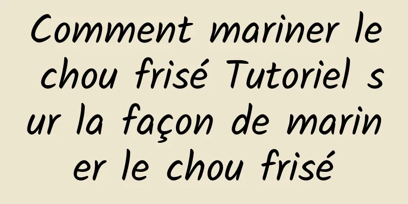 Comment mariner le chou frisé Tutoriel sur la façon de mariner le chou frisé