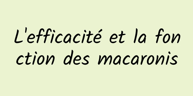 L'efficacité et la fonction des macaronis