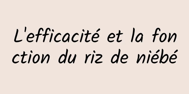 L'efficacité et la fonction du riz de niébé