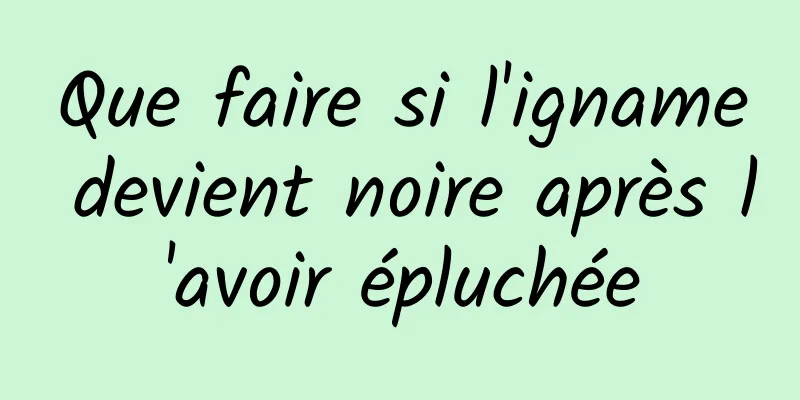 Que faire si l'igname devient noire après l'avoir épluchée