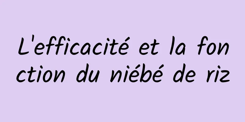 L'efficacité et la fonction du niébé de riz