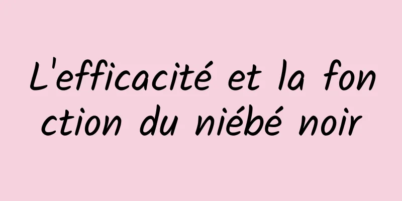 L'efficacité et la fonction du niébé noir