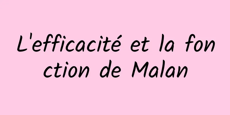 L'efficacité et la fonction de Malan