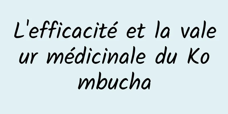 L'efficacité et la valeur médicinale du Kombucha