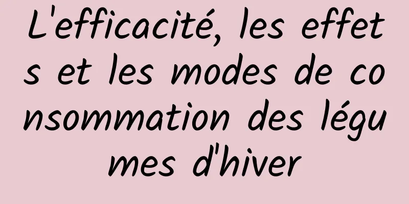 L'efficacité, les effets et les modes de consommation des légumes d'hiver