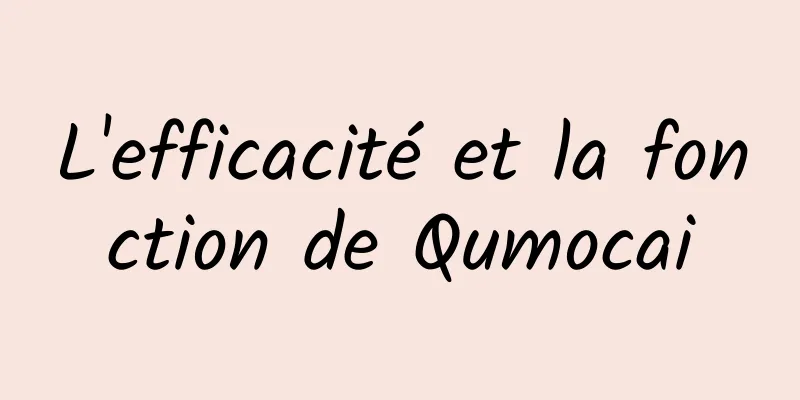 L'efficacité et la fonction de Qumocai