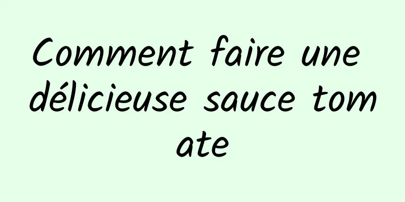 Comment faire une délicieuse sauce tomate