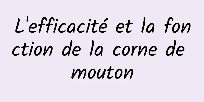 L'efficacité et la fonction de la corne de mouton