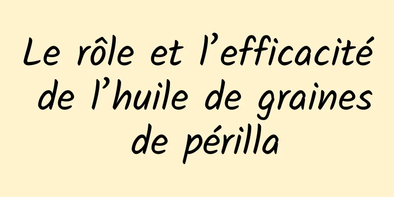 Le rôle et l’efficacité de l’huile de graines de périlla