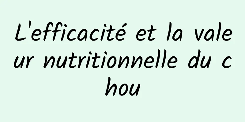 L'efficacité et la valeur nutritionnelle du chou