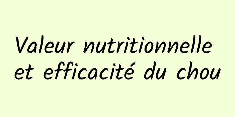 Valeur nutritionnelle et efficacité du chou