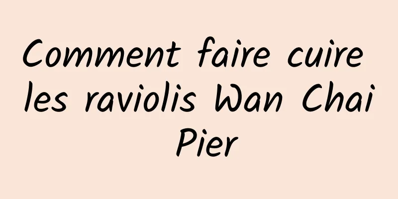 Comment faire cuire les raviolis Wan Chai Pier