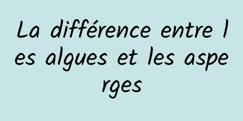 La différence entre les algues et les asperges