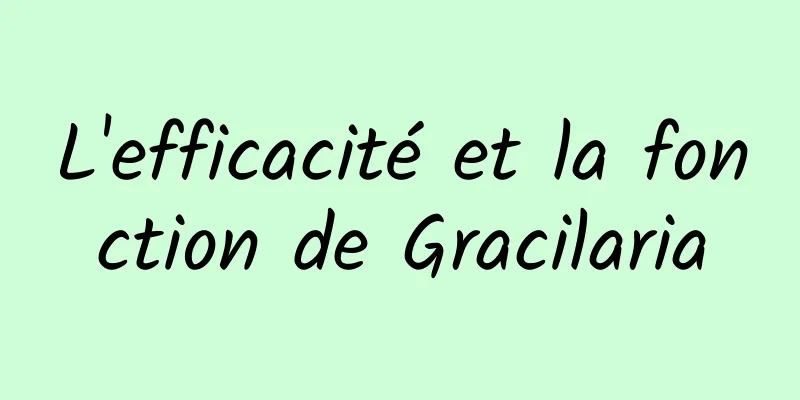 L'efficacité et la fonction de Gracilaria