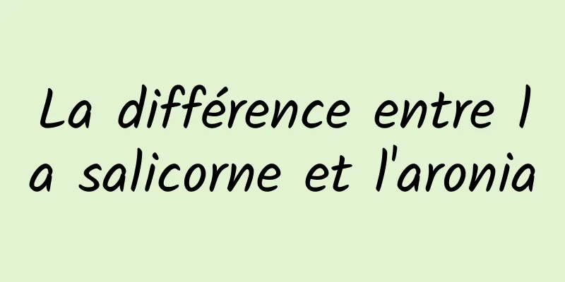 La différence entre la salicorne et l'aronia