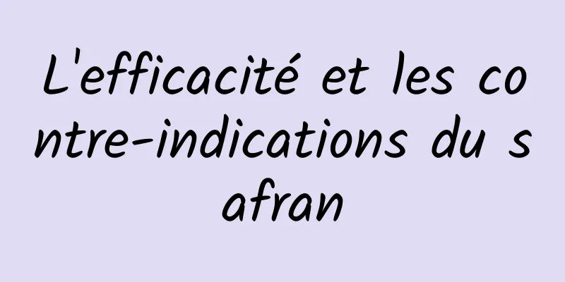 L'efficacité et les contre-indications du safran