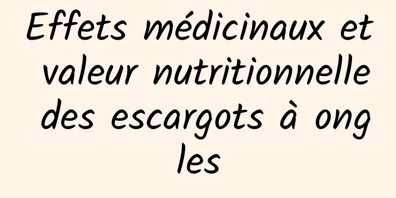 Effets médicinaux et valeur nutritionnelle des escargots à ongles