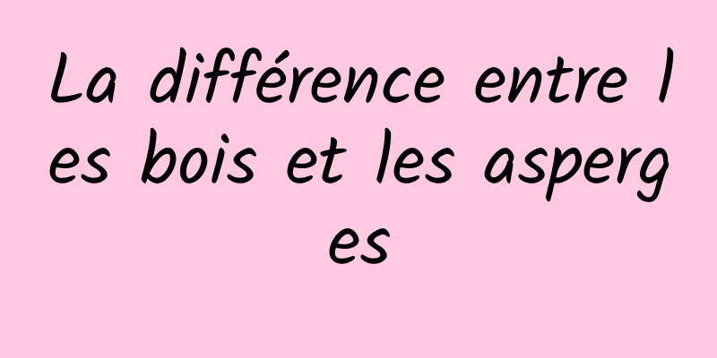 La différence entre les bois et les asperges