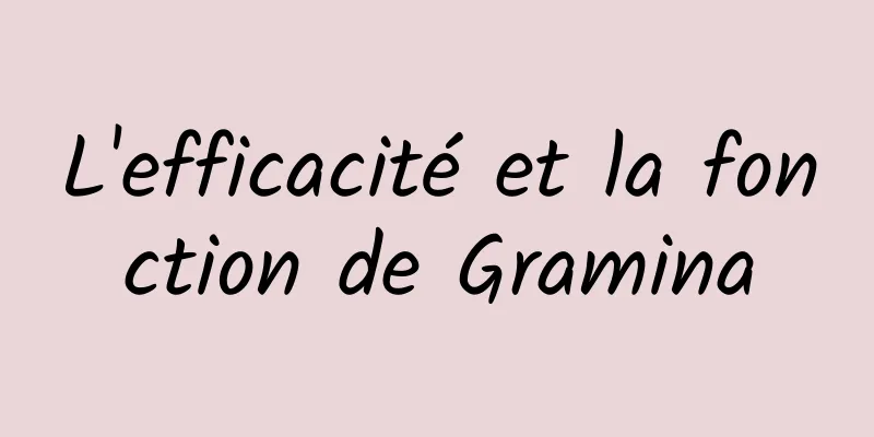 L'efficacité et la fonction de Gramina