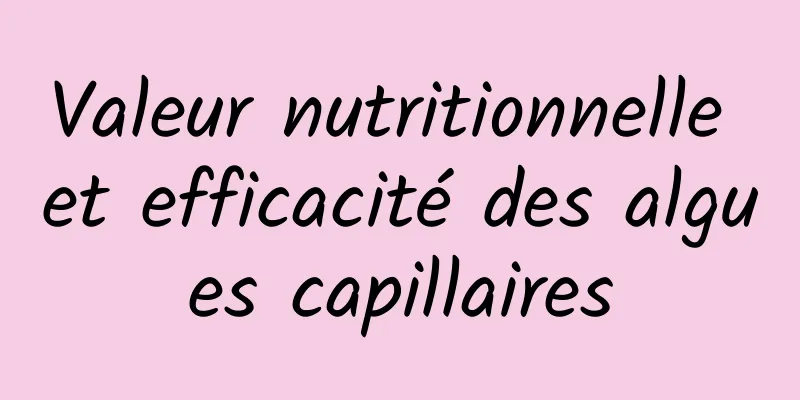 Valeur nutritionnelle et efficacité des algues capillaires