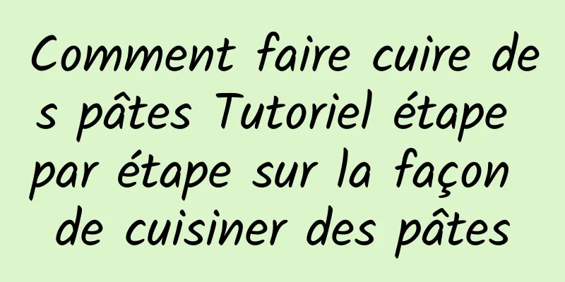 Comment faire cuire des pâtes Tutoriel étape par étape sur la façon de cuisiner des pâtes