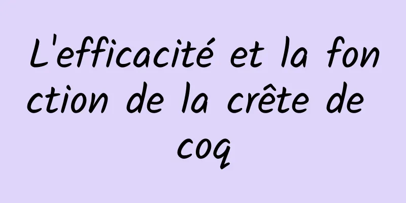 L'efficacité et la fonction de la crête de coq