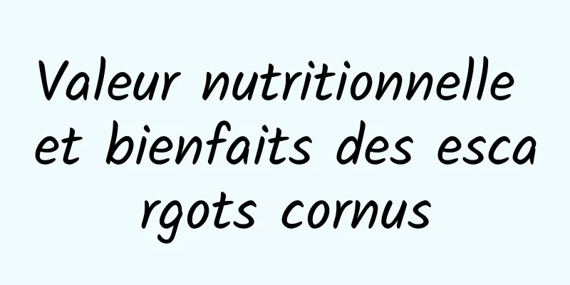 Valeur nutritionnelle et bienfaits des escargots cornus