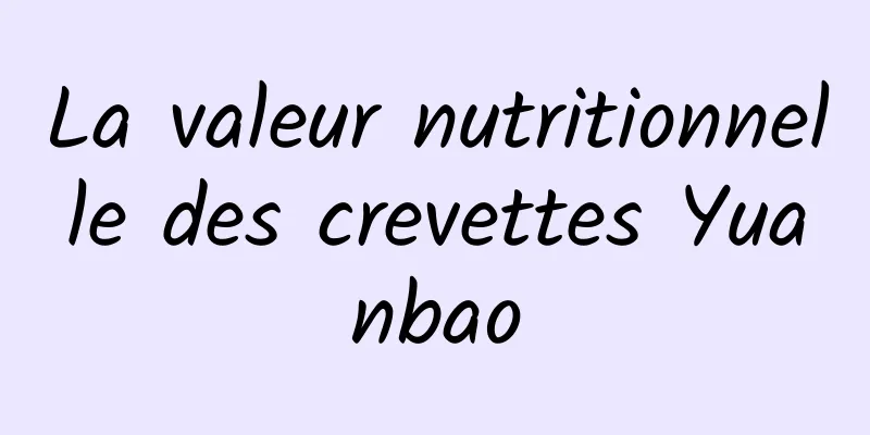 La valeur nutritionnelle des crevettes Yuanbao