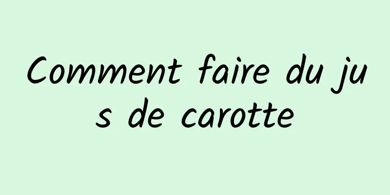 Comment faire du jus de carotte