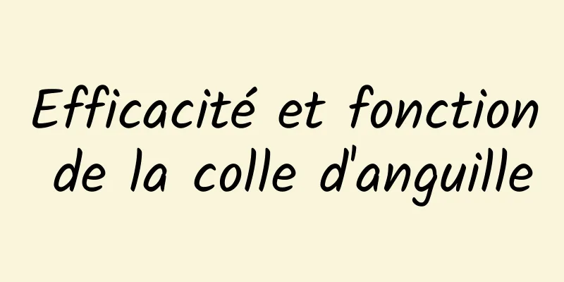 Efficacité et fonction de la colle d'anguille