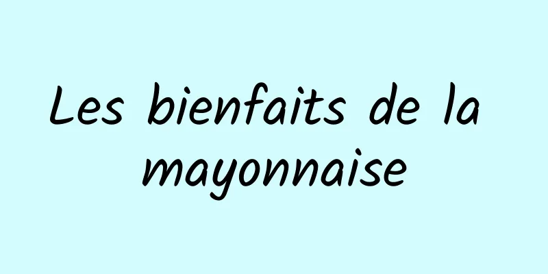 Les bienfaits de la mayonnaise