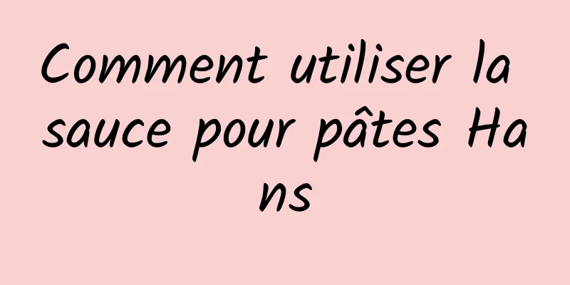 Comment utiliser la sauce pour pâtes Hans