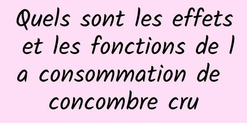 Quels sont les effets et les fonctions de la consommation de concombre cru