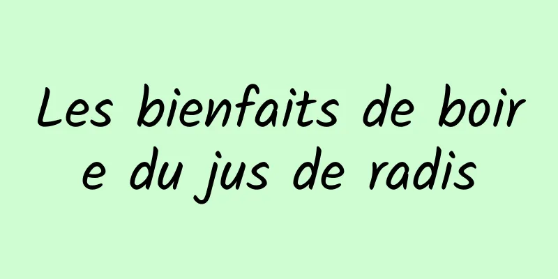 Les bienfaits de boire du jus de radis