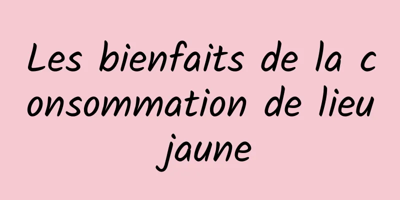 Les bienfaits de la consommation de lieu jaune