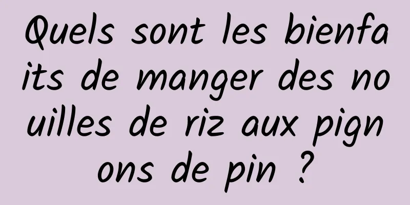 Quels sont les bienfaits de manger des nouilles de riz aux pignons de pin ?