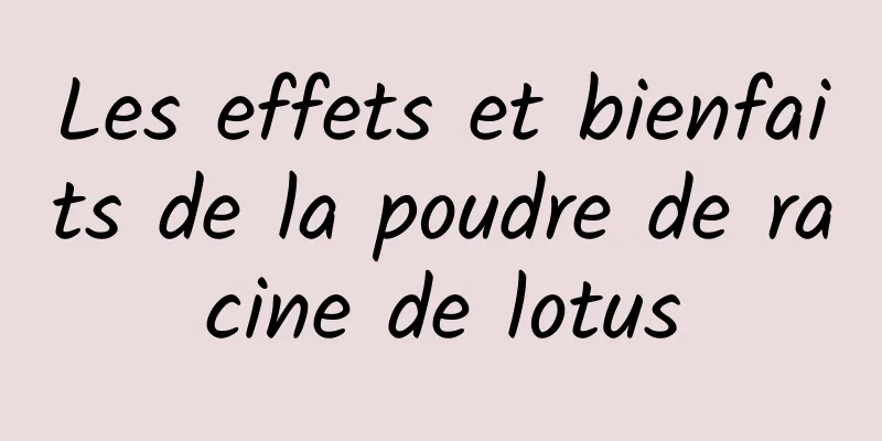 Les effets et bienfaits de la poudre de racine de lotus