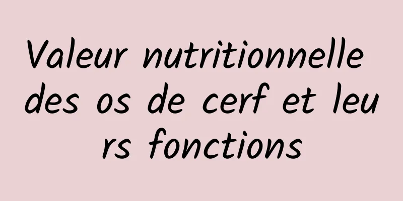 Valeur nutritionnelle des os de cerf et leurs fonctions