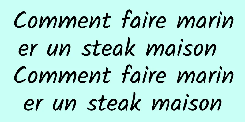 Comment faire mariner un steak maison Comment faire mariner un steak maison