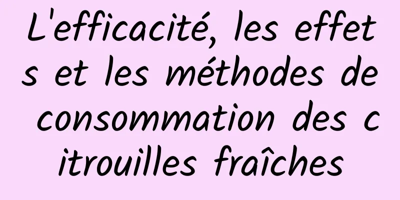 L'efficacité, les effets et les méthodes de consommation des citrouilles fraîches