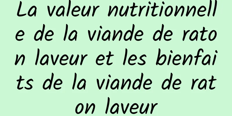 La valeur nutritionnelle de la viande de raton laveur et les bienfaits de la viande de raton laveur