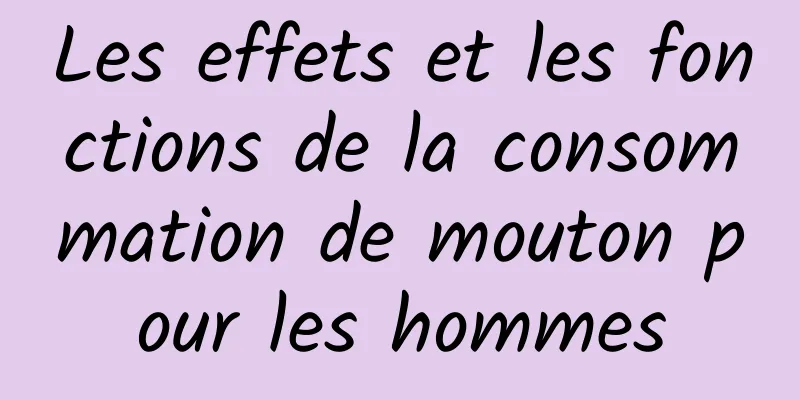 Les effets et les fonctions de la consommation de mouton pour les hommes