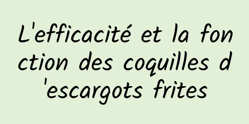 L'efficacité et la fonction des coquilles d'escargots frites