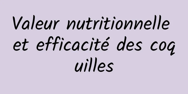 Valeur nutritionnelle et efficacité des coquilles