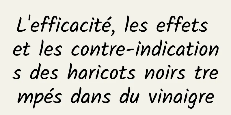 L'efficacité, les effets et les contre-indications des haricots noirs trempés dans du vinaigre